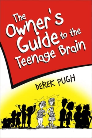 The Owner's Guide to the Teenage Brain