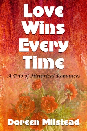 Love Wins Every Time (A Trio Of Historical Romances)