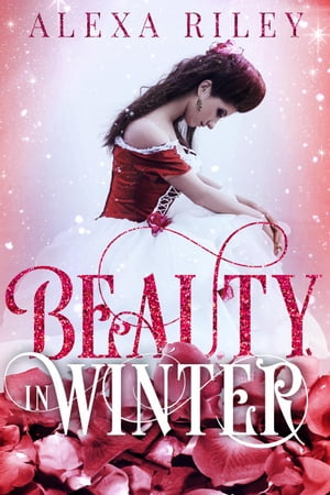 Beauty in Winter【電子書籍】[ Alexa Riley 