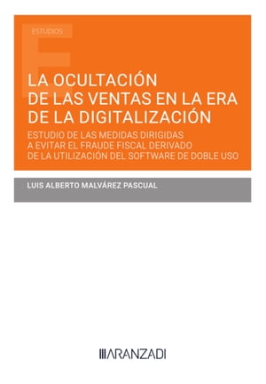 La ocultaci?n de las ventas en la era de la digitalizaci?n. Estudio de las medidas dirigidas a evitar el fraude fiscal derivado de la utilizaci?n del software de doble uso【電子書籍】[ Luis Alberto Malv?rez Pascual ]