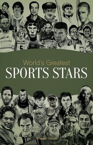 World 039 s Greatest Sports Stars Biographies of Inspirational Personalities For Kids【電子書籍】 Wonder House Books
