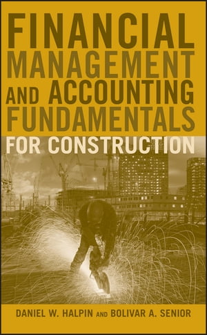 Financial Management and Accounting Fundamentals for Construction【電子書籍】 Daniel W. Halpin