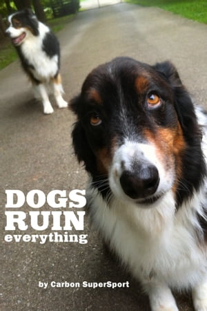 Dogs Ruin Everything