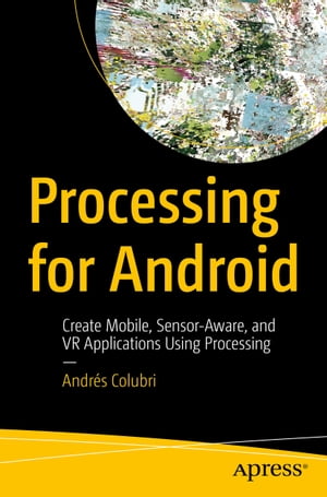楽天楽天Kobo電子書籍ストアProcessing for Android Create Mobile, Sensor-Aware, and VR Applications Using Processing【電子書籍】[ Andr?s Colubri ]