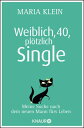 Weiblich, 40, pl tzlich Single Meine Suche nach dem neuen Mann f rs Leben【電子書籍】 Maria Klein