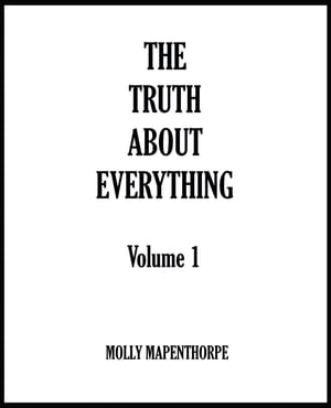 The Truth About Everything: Volume 1