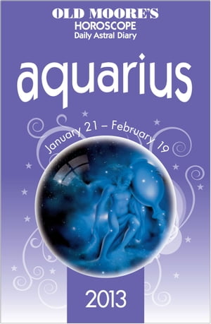 Old Moore's Horoscope 2013 Aquarius