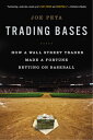 ŷKoboŻҽҥȥ㤨Trading Bases How a Wall Street Trader Made a Fortune Betting on BaseballŻҽҡ[ Joe Peta ]פβǤʤ1,747ߤˤʤޤ