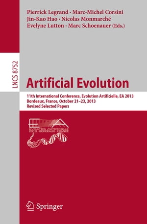 Artificial Evolution 11th International Conference, Evolution Artificielle, EA 2013, Bordeaux, France, October 21-23, 2013. Revised Selected Papers【電子書籍】