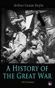 History of the Great War (All 6 Volumes) First-hand Accounts of World War 1: Interviews With Army Generals, Private Letters & Diaries, Eyewitness Testimonies, Including Detailed Description of the Main Battles of the British Army