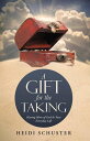 A Gift for the Taking Having More of God in Your Everyday Life【電子書籍】[ Heidi Schu...