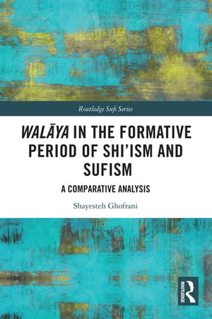 Walāya in the Formative Period of Shi'ism and Sufism