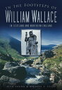 In the Footsteps of William Wallace In Scotland and Northern England【電子書籍】 Alan Young