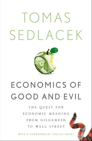 Economics of Good and Evil The Quest for Economic Meaning from Gilgamesh to Wall Street