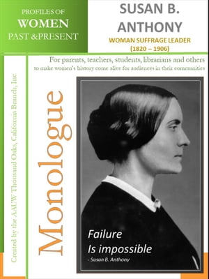 Monologue - Susan B. Anthony - Woman Suffrage Leader (1820 – 1906)