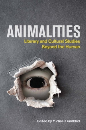 Animalities Literary and Cultural Studies Beyond the HumanŻҽҡ
