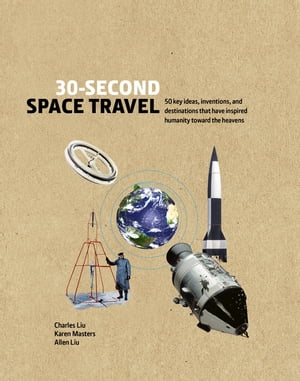 30-Second Space Travel 50 key ideas, inventions, and destinations that have inspired humanity toward the heavensŻҽҡ[ Charles Liu ]