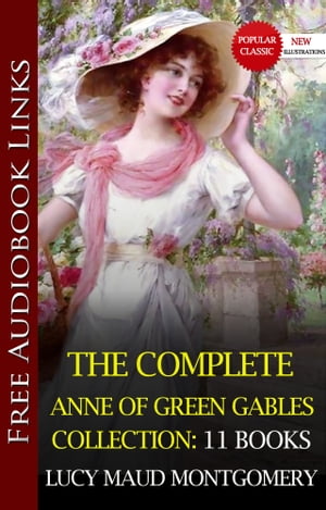 The Complete Anne of Green Gables Boxed Set (11 Books with Free Audio Links) -