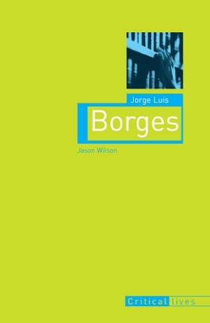 Jorge Luis Borges【電子書籍】[ Jason Wilso