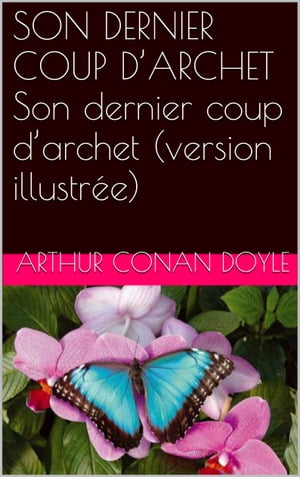 SON DERNIER COUP DARCHET Son dernier coup darchet (version illustr?e)Żҽҡ[ Arthur Conan Doyle ]