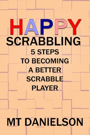 Happy Scrabbling: 5 Steps To Becoming A Better S