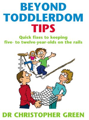 Beyond Toddlerdom Tips Quick fixes to keeping five to twelve year-olds on the rails【電子書籍】[ Dr Christopher Green ]