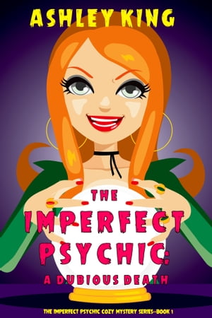 The Imperfect Psychic: A Dubious Death (The Imperfect Psychic Cozy Mystery SeriesーBook 1)