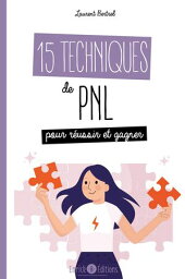 15 techniques de PNL pour r?ussir et gagner【電子書籍】[ Laurent Bertrel ]