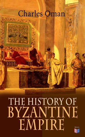 The History of Byzantine Empire 328-1453: Founda