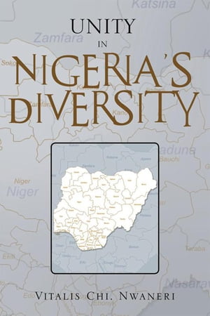 Unity in Nigeria’S Diversity【電子書籍】[ Vitalis Chi. Nwaneri ]