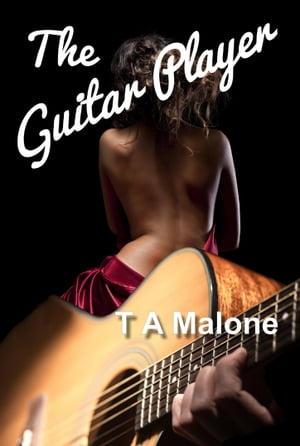 The Guitar Player【電子書籍】[ T A Malone 