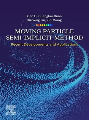 Moving Particle Semi-implicit Method Recent Developments and Applications【電子書籍】 Gen Li