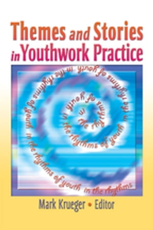 Themes and Stories in Youthwork PracticeŻҽҡ[ Mark Krueger ]