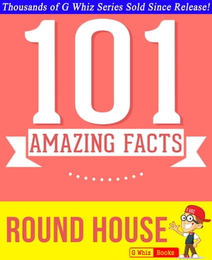 Round House - 101 Amazing Facts You Didn't Know