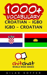 1000+ Vocabulary Croatian - Igbo【電子書籍】[ Gilad Soffer ]