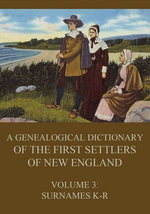 ŷKoboŻҽҥȥ㤨A genealogical dictionary of the first settlers of New England, Volume 3 Surnames K - RŻҽҡ[ James Savage ]פβǤʤ1,800ߤˤʤޤ