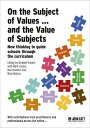 On the Subject of Values ... and the Value of Subjects: New thinking to guide schools through the curriculum【電子書籍】