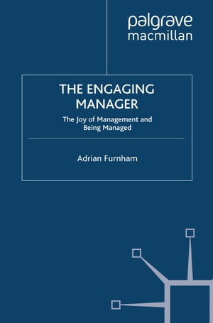The Engaging Manager The Joy of Management and Being Managed