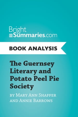 The Guernsey Literary and Potato Peel Pie Society by Mary Ann Shaffer and Annie Barrows (Book Analysis) Complete Summary and Book Analysis【電子書籍】 Bright Summaries