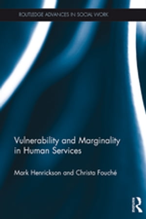 Vulnerability and Marginality in Human Services【電子書籍】[ Mark Henrickson ]