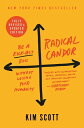 Radical Candor: Fully Revised Updated Edition Be a Kick-Ass Boss Without Losing Your Humanity【電子書籍】 Kim Scott