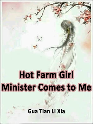 Hot Farm Girl: Minister Comes to Me Volume 3【電子書籍】[ Gua TianLiXia ]