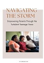 Navigating the Storm Empowering Parents Through the Turbulent Teenage years【電子書籍...