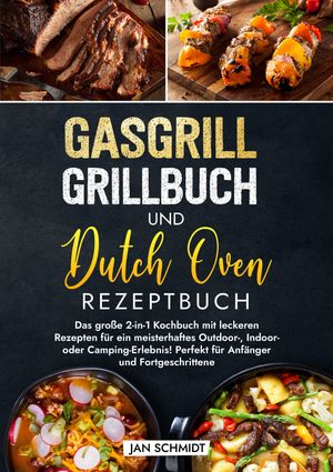 Gasgrill Grillbuch und Dutch Oven Rezeptbuch Das