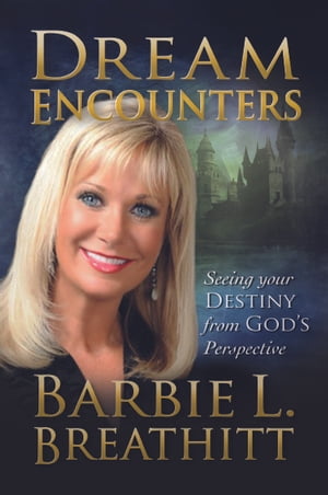 Dream Encounters: Seeing Your Destiny from God's Persepctive