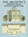 The Architect, or Practical House Carpenter (1830)【電子書籍】 Asher Benjamin