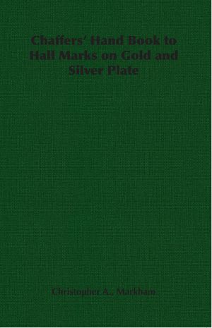 Chaffers' Hand Book to Hall Marks on Gold and Silver Plate【電子書籍】[ Christopher A. Markham ]