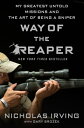 Way of the Reaper My Greatest Untold Missions and the Art of Being a Sniper【電子書籍】 Nicholas Irving