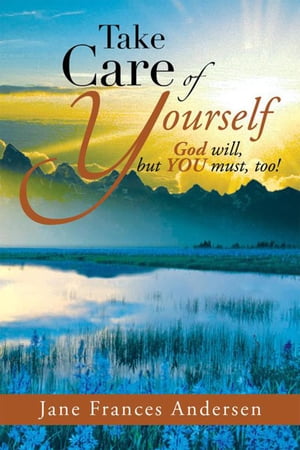 Take Care of Yourself God Will, but You Must, Too!【電子書籍】[ Jane Frances Andersen ]
