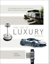 The Art of Luxury Design A Celebration of the World's Most Exquisite Goods【電子書籍】...
